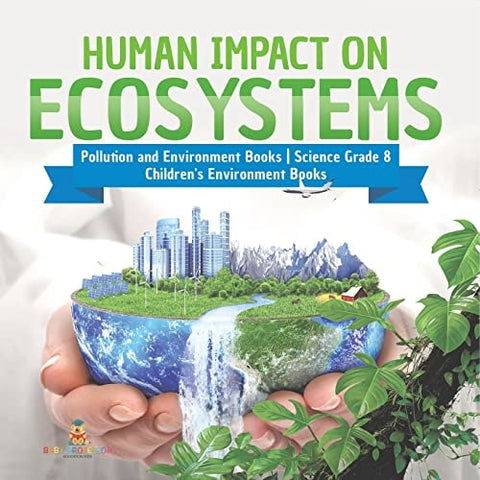 Image of Human Impact on Ecosystems | Pollution and Environment Books | Science Grade 8 | Children's Environment Books