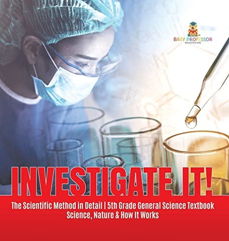 Image of Investigate It! The Scientific Method in Detail 5th Grade General Science Textbook Science, Nature & How It Works