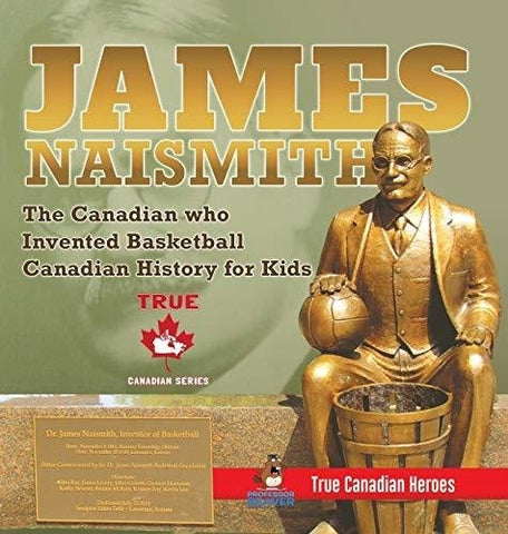 Image of James Naismith - The Canadian who Invented Basketball - Canadian History for Kids - True Canadian Heroes - True Canadian Heroes Edition