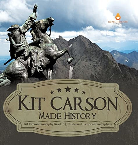 Image of Kit Carson Made History Kit Carson Biography Grade 5 Children's Historical Biographies