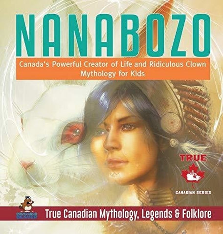 Image of Nanabozo - Canada's Powerful Creator of Life and Ridiculous Clown - Mythology for Kids - True Canadian Mythology, Legends & Folklore