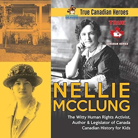 Image of Nellie McClung - The Witty Human Rights Activist, Author & Legislator of Canada | Canadian History for Kids | True Canadian Heroes