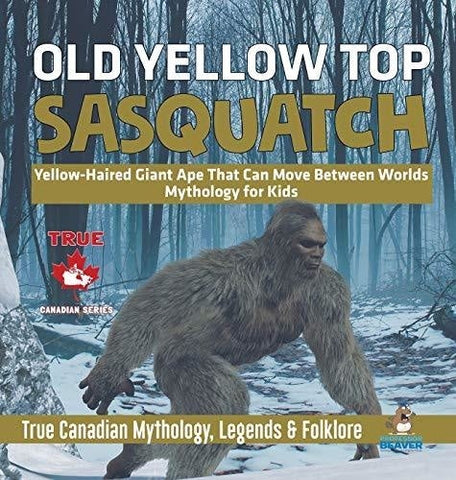 Image of Old Yellow Top / Sasquatch - Yellow-Haired Giant Ape That Can Move Between Worlds - Mythology for Kids - True Canadian Mythology, Legends & Folklore
