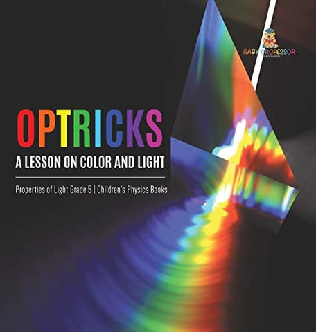 Image of Optricks: A Lesson on Color and Light Properties of Light Grade 5 Children's Physics Books
