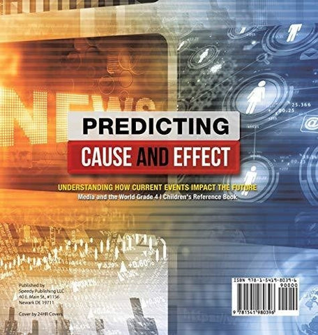 Image of Predicting Cause and Effect: Understanding How Current Events Impact the Future - Media and the World Grade 4 - Children’s Reference Books