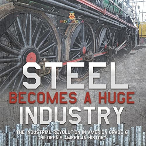 Image of Steel Becomes a Huge Industry | The Industrial Revolution in America Grade 6 | Children's American History