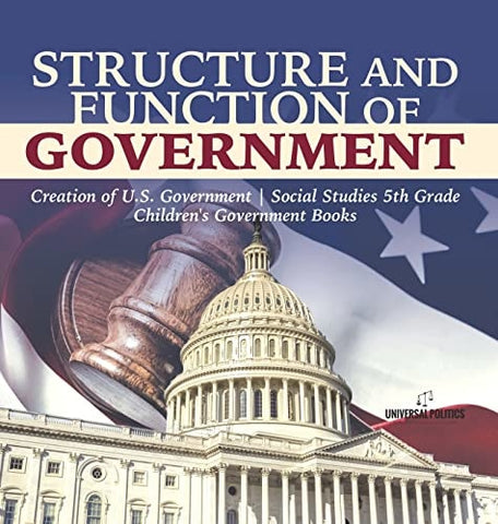 Image of Structure and Function of Government Creation of U.S. Government Social Studies 5th Grade Children's Government Books