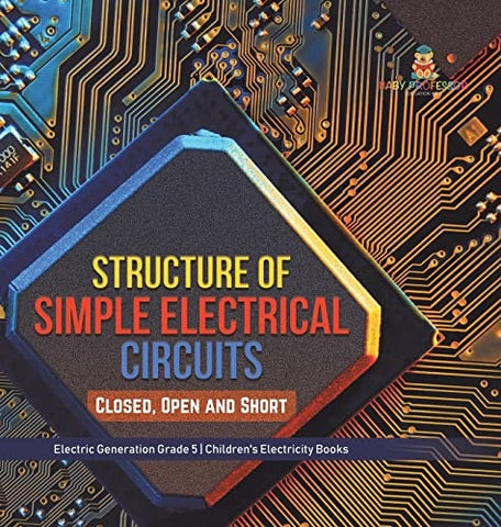 Image of Structure of Simple Electrical Circuits: Closed, Open and Short Electric Generation Grade 5 Children's Electricity Books