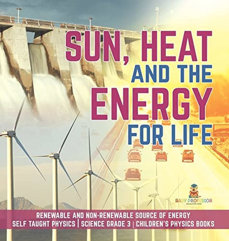 Image of Sun, Heat and the Energy for Life Renewable and Non-Renewable Source of Energy Self Taught Physics Science Grade 3 Children's Physics Books