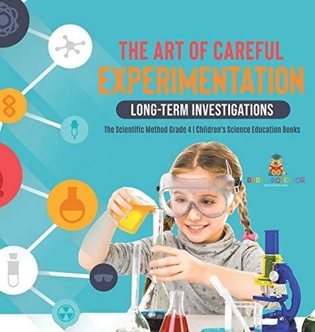 Image of The Art of Careful Experimentation: Long-Term Investigations - The Scientific Method Grade 4 - Children's Science Education Books