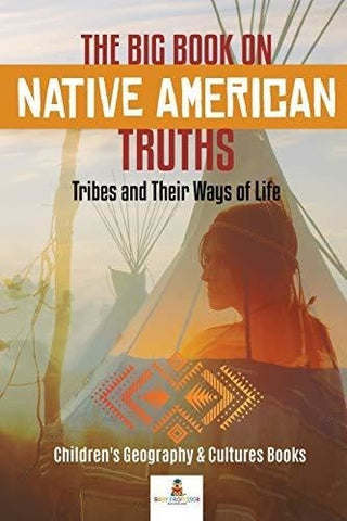 Image of The Big Book on Native American Truths: Tribes and Their Ways of Life - Children’s Geography & Cultures Books