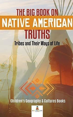 Image of The Big Book on Native American Truths: Tribes and Their Ways of Life Children’s Geography & Cultures Books