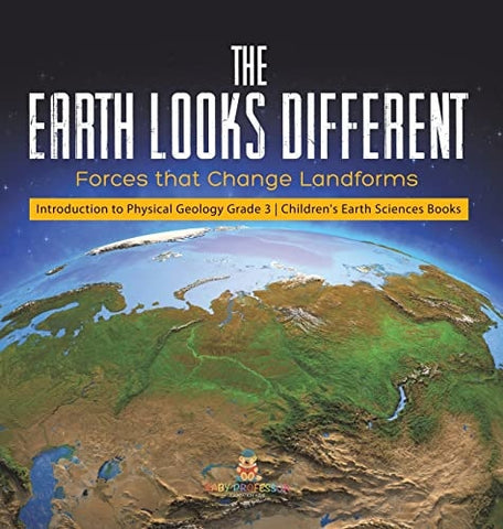 Image of The Earth Looks Different: Forces that Change Landforms Introduction to Physical Geology Grade 3 Children's Earth Sciences Books