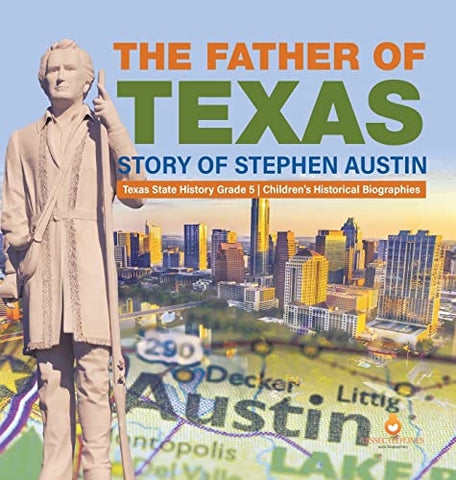 Image of The Father of Texas: Story of Stephen Austin Texas State History Grade 5 Children's Historical Biographies