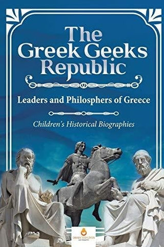 Image of The Greek Geeks Republic: Leaders and Philosphers of Greece - Children’s Historical Biographies