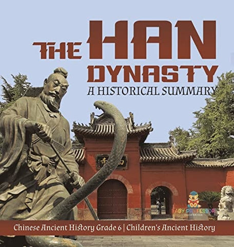 Image of The Han Dynasty: A Historical Summary Chinese Ancient History Grade 6 Children's Ancient History