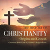 The History of Christianity: Origins and Growth | Christianity Books Grade 6 | Children’s Religion Books