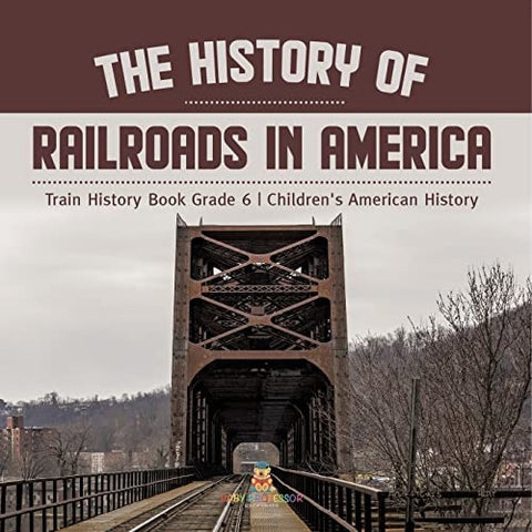 Image of The History of Railroads in America | Train History Book Grade 6 | Children’s American History