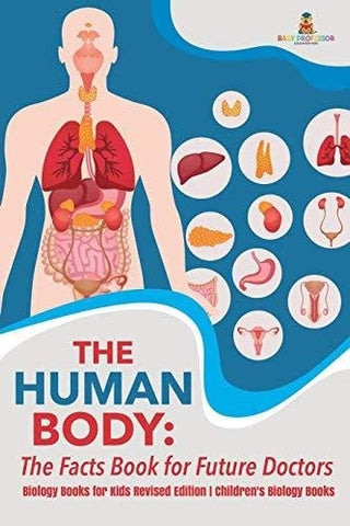 Image of The Human Body: The Facts Book for Future Doctors - Biology Books for Kids Revised Edition Children’s Biology Books