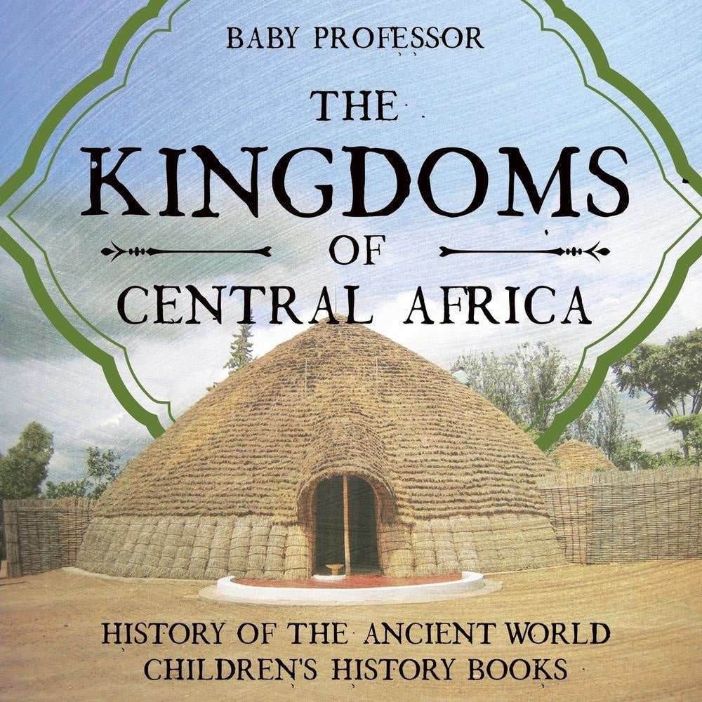 The Kingdoms of Central Africa - History of the Ancient World | Children's History Books