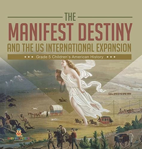 Image of The Manifest Destiny and The US International Expansion Grade 5 Children's American History