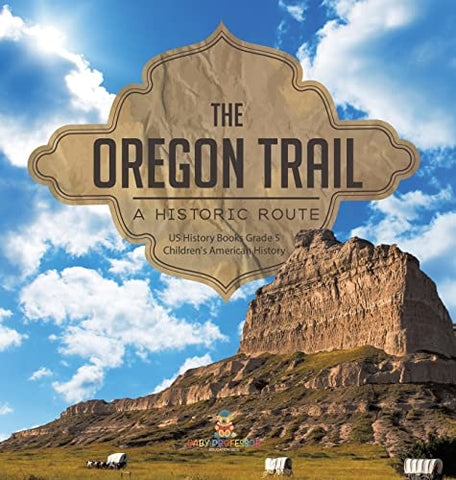 Image of The Oregon Trail: A Historic Route US History Books Grade 5 Children's American History