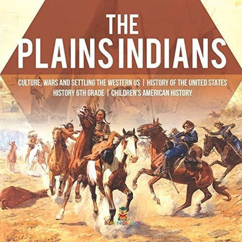 Image of The Plains Indians | Culture Wars and Settling the Western US | History of the United States | History 6th Grade | Children’s American