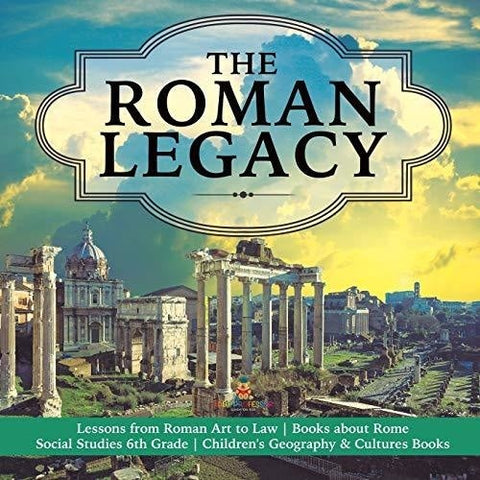 Image of The Roman Legacy | Lessons from Roman Art to Law | Books about Rome | Social Studies 6th Grade | Children’s Geography & Cultures Books