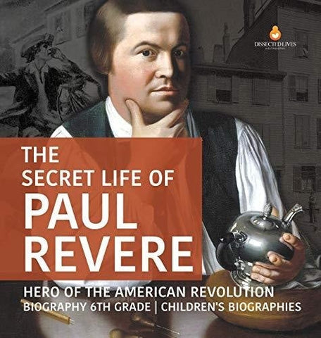 Image of The Secret Life of Paul Revere - Hero of the American Revolution - Biography 6th Grade - Children's Biographies
