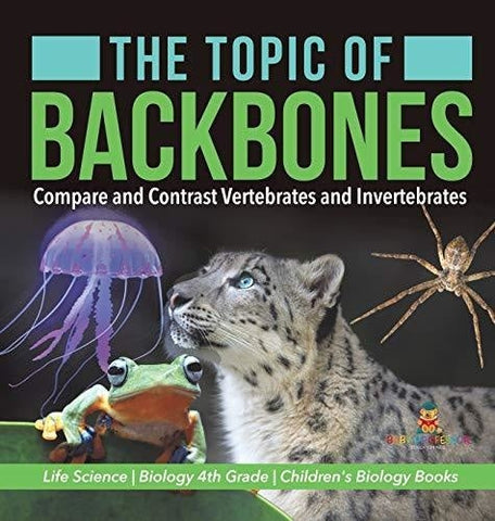 Image of The Topic of Backbones: Compare and Contrast Vertebrates and Invertebrates - Life Science - Biology 4th Grade - Children's Biology Books