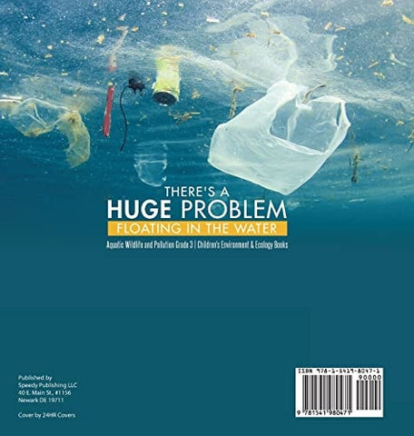 Image of There’s a Huge Problem Floating in the Water Aquatic Wildlife and Pollution Grade 3 Children’s Environment & Ecology Books