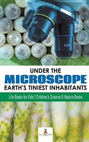 Image of Under the Microscope: Earth’s Tiniest Inhabitants: Life Books for Kids - Children’s Science & Nature Books