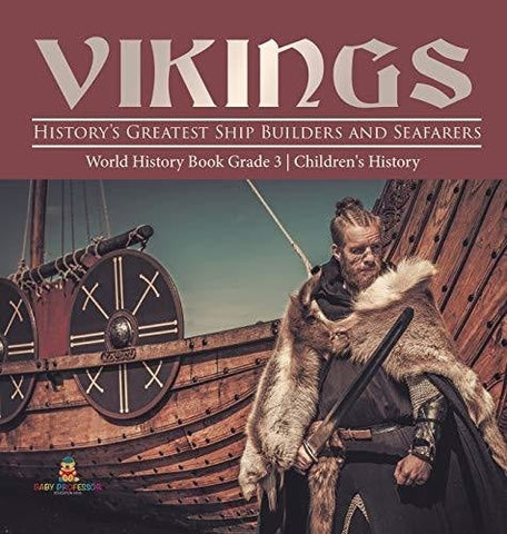 Image of Vikings: History’s Greatest Ship Builders and Seafarers - World History Book Grade 3 - Children’s History