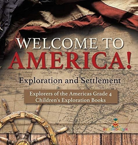 Image of Welcome to America! Exploration and Settlement - Explorers of the Americas Grade 4 - Children's Exploration Books