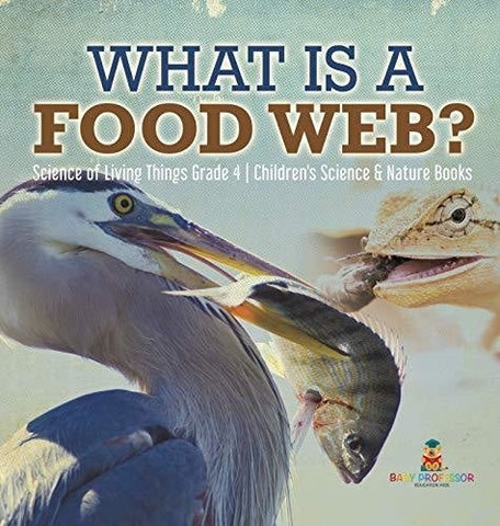 Image of What is a Food Web? - Science of Living Things Grade 4 - Children’s Science & Nature Books