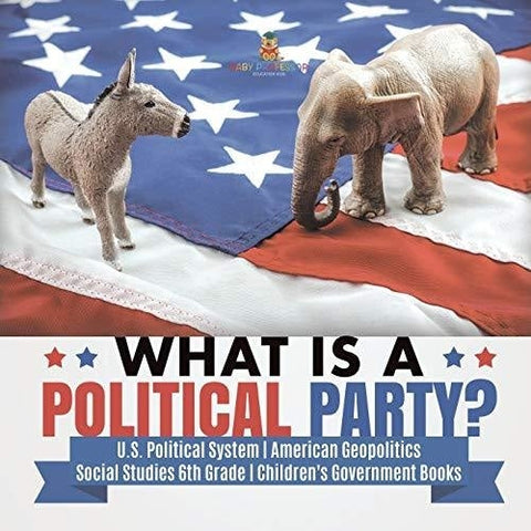 Image of What is a Political Party? | U.S. Political System | American Geopolitics | Social Studies 6th Grade | Children’s Government Books