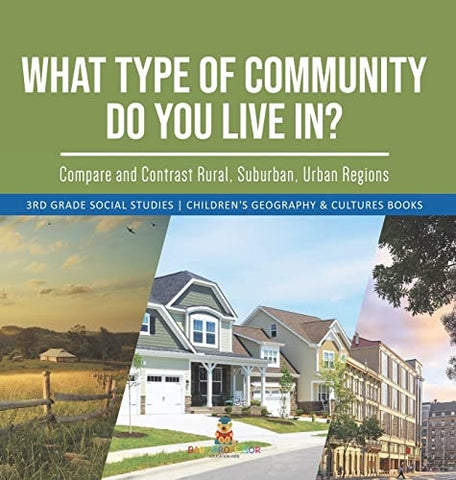 Image of What Type of Community Do You Live In? Compare and Contrast Rural, Suburban, Urban Regions 3rd Grade Social Studies Children's Geography & Cultures Books