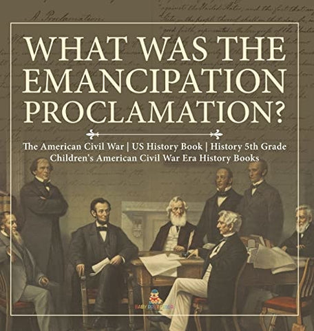 Image of What Was the Emancipation Proclamation? The American Civil War US History Book History 5th Grade Children’s American Civil War Era History