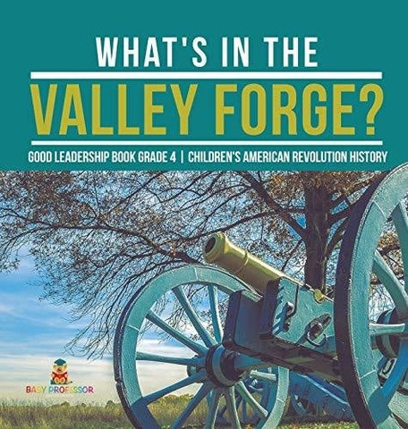 Image of What's in the Valley Forge? Good Leadership Book Grade 4 - Children's American Revolution History