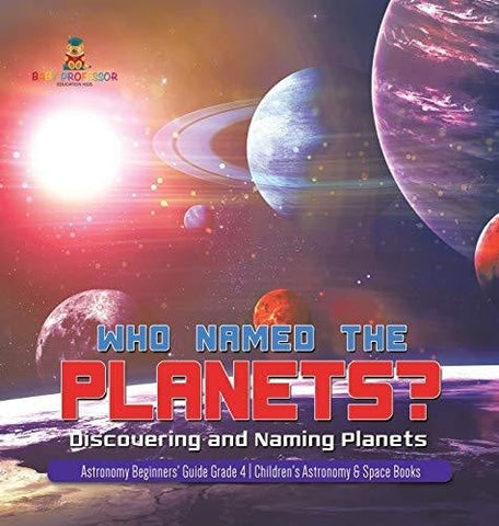 Image of Who Named the Planets?: Discovering and Naming Planets Astronomy Beginners’ Guide Grade 4 Children’s Astronomy & Space Books