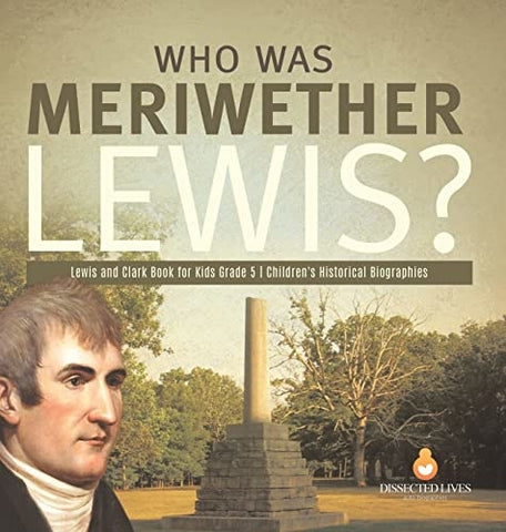 Image of Who Was Meriwether Lewis? Lewis and Clark Book for Kids Grade 5 Children's Historical Biographies