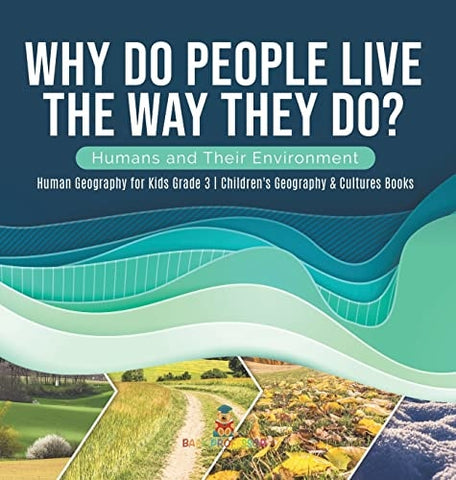 Image of Why Do People Live The Way They Do? Humans and Their Environment Human Geography for Kids Grade 3 Children's Geography & Cultures Books