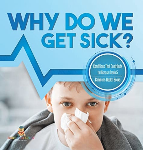 Image of Why Do We Get Sick? Conditions That Contribute to Disease Grade 5 Children's Health Books
