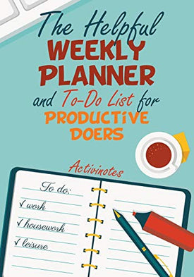 The Helpful Weekly Planner and To-Do List for Productive Doers