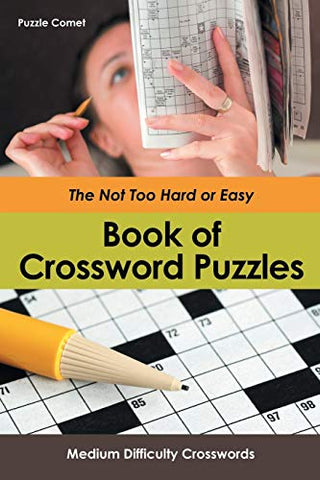 Image of The Not Too Hard or Easy Book of Crossword Puzzles: Medium Difficulty Crosswords