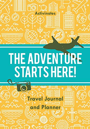 The Adventure Starts Here! Travel Journal and Planner