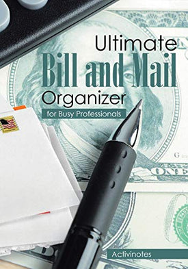 Ultimate Bill and Mail Organizer : For Busy Professionals