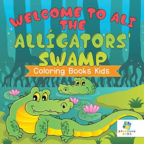 Image of Welcome to Ali the Alligators' Swamp Coloring Books Kids