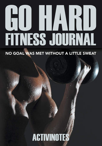 Image of Go Hard Fitness Journal - No Goal Was Met Without A Little Sweat
