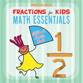 Fractions for Kids Math Essentials: Children's Fraction Books